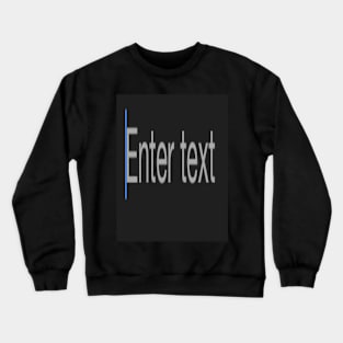 Funny Design - Enter Text Crewneck Sweatshirt